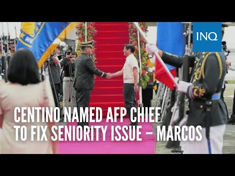 Centino named AFP chief to fix seniority issue – Marcos