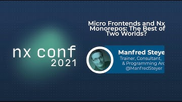 Micro Frontends and Nx Monorepos: The Best of Two Worlds? - Manfred Steyer - Nx Conf 2021