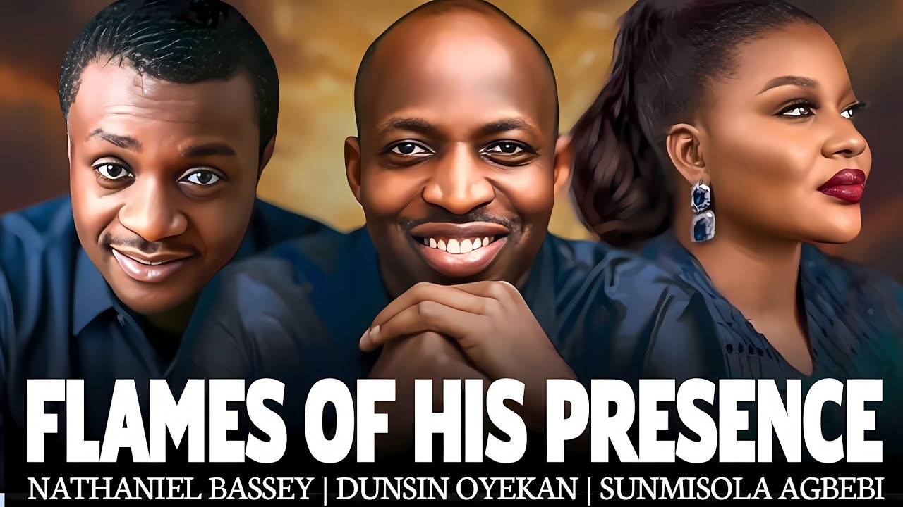 FLAMES OF HIS PRESENCE - NATHANIEL BASSEY SUNMISOLA AGBEBI DUNSIN OYEKAN | SUNDAY MORNING WORSHIP 