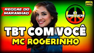 TBT COM VOCE - ROGERINHO - Lindo Reggae 2025 - Reggae Do Maranhão - Reggae Remix@JohnLucasDJ