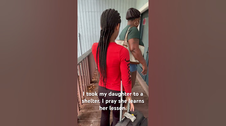 I took my daughter to a shelter. I pray she learns her lesson. I’ve had enough with this child.