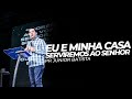 EU E MINHA CASA SERVIREMOS AO SENHOR - Pr Junior Batista - Mais de Cristo