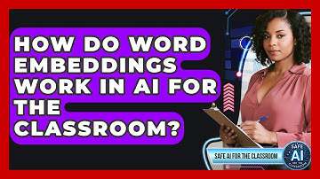 How Do Word Embeddings Work In AI For The Classroom? - Safe AI for The Classroom