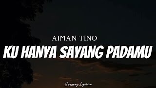 AIMAN TINO - Ku Hanya Sayang Padamu ( Lyrics )