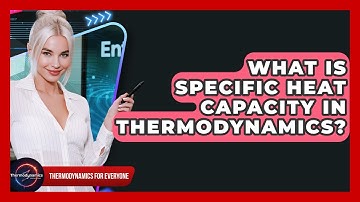 What Is Specific Heat Capacity In Thermodynamics? - Thermodynamics For Everyone