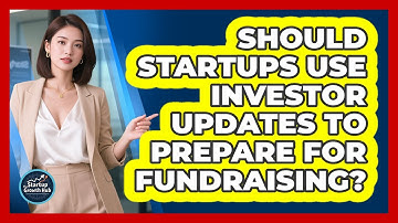 Should Startups Use Investor Updates To Prepare For Fundraising? - The Startup Growth Hub