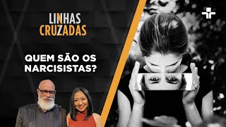 Linhas Cruzadas | Quem são os narcisistas? | 23/03/2023