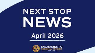 SacRT's Next Stop News Passenger Video Newsletter April 2026