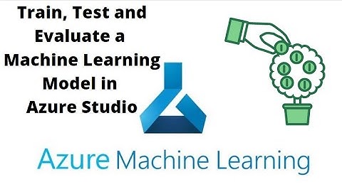 How to train, test, evaluate models in Azure Machine Learning Studio/  Designer