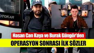 Hasan Can Kaya Ve Burak Güngörden Ilk Sözler: Vicdanım Rahat