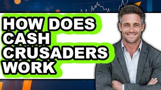 How Does Cash Crusaders Work - Answered