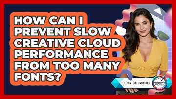 How Can I Prevent Slow Creative Cloud Performance From Too Many Fonts? - Design Tool Unlocked