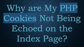Why are My PHP Cookies Not Being Echoed on the Index Page?