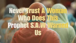 Never Trust A Woman Who Does This Prophet S.A.W Warned Us