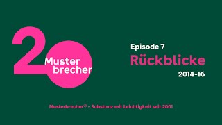 20 Jahre Musterbrecher® | Episode 7 | 2014-2016