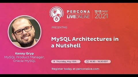 Kenny Gryp - Oracle - MySQL Architectures in a Nutshell - Percona Live 2021