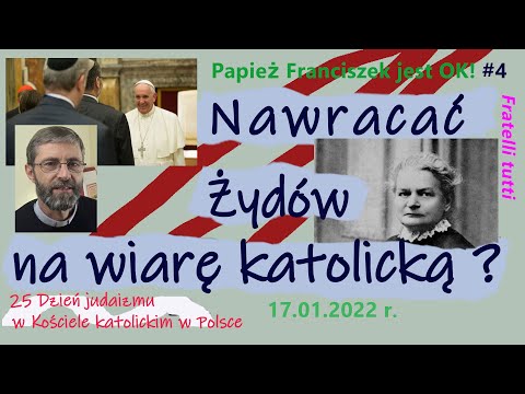 Nawracać Żydów na świętą wiarę katolicką? („Fratelli tutti” * Papież Franciszek jest OK! #4 )