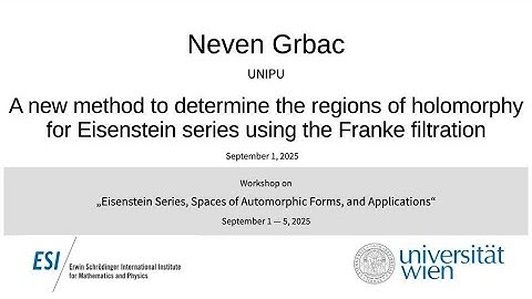 Neven Grbac - A new method to determine the regions of holomorphy for Eisenstein series using...