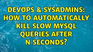 DevOps & SysAdmins: How to automatically kill slow MySQL queries after N seconds? (5 Solutions!!) Net Worth