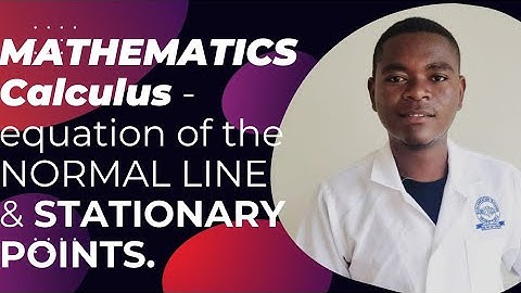 Maths - Equation of the Normal And Stationary Points || Harrison J Zulu Tutor