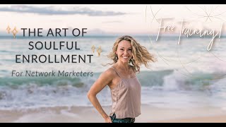 The Art of Soulful Enrollment | FREE Training for Network Marketers