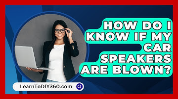 How Do I Know If My Car Speakers Are Blown? - LearnToDIY360.com