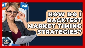 How Do I Backtest Market Timing Strategies? - Stock and Options Playbook