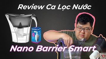 Review Ca Lọc Nước Nano Barrier Smart I Thân thiện với môi trường I Trần Sỹ Hồng