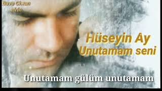 Hüseyin Ay Unutamam Seni
