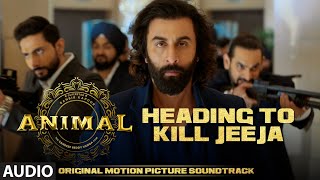 ANIMAL (BGM): HEADING TO KILL JEEJA | Harshavardhan R | Ranbir K, Sandeep V, Bhushan K