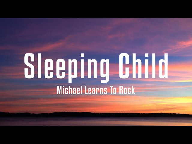 Michael Learns To Rock - Sleeping Child (Lyrics) class=