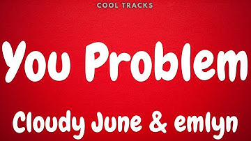 Cloudy June x emlyn - You Problem (Audio)