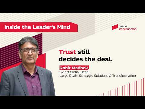 Inside The Leader's Mind with Rohit Madhok, SVP & Global Head- Large Deals, SST, Tech Mahindra
