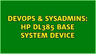 DevOps & SysAdmins: HP DL385 Base System Device