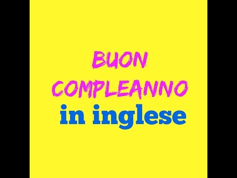 Video: Come Si Dice Buon Compleanno In Inglese?