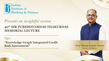 40th Sir PTML - Knowledge Graph Integrated Credit Risk Assessment by Prof. Manoj Kumar Tiwari