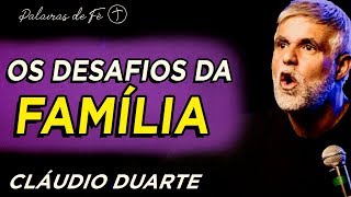 Cláudio Duarte - Os desafios da FAMÍLIA  | Palavras de Fé