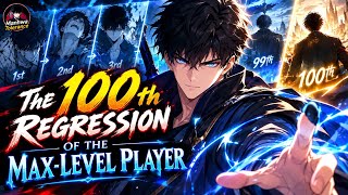 The 100th Regression of the Max-Level Player | He Finally Reached His Last Life! 🔥