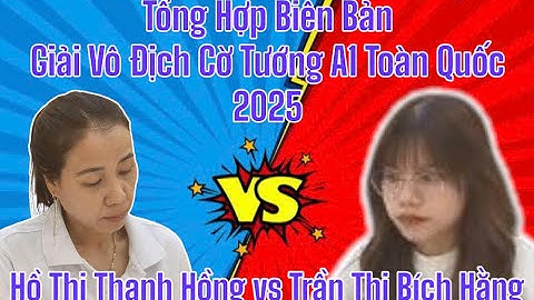 [Bán Kết]Trần Thị Bích Hằng tiên thua Hồ Thị Thanh Hồng | Giải Vô Địch Cờ Tướng Toàn Quốc 2025