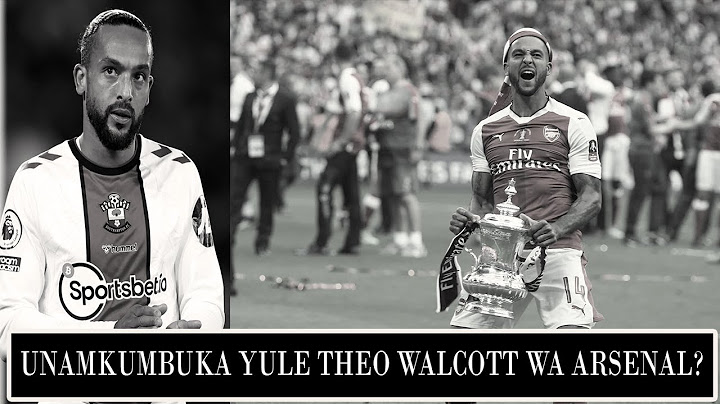 #AMESTAAFU SOKA  | UNAMKUMBUKA HUYU MWAMBA " THEO WALCOTT "UNAMKUMBUKA KWA LIPI AKIWA ARSENAL