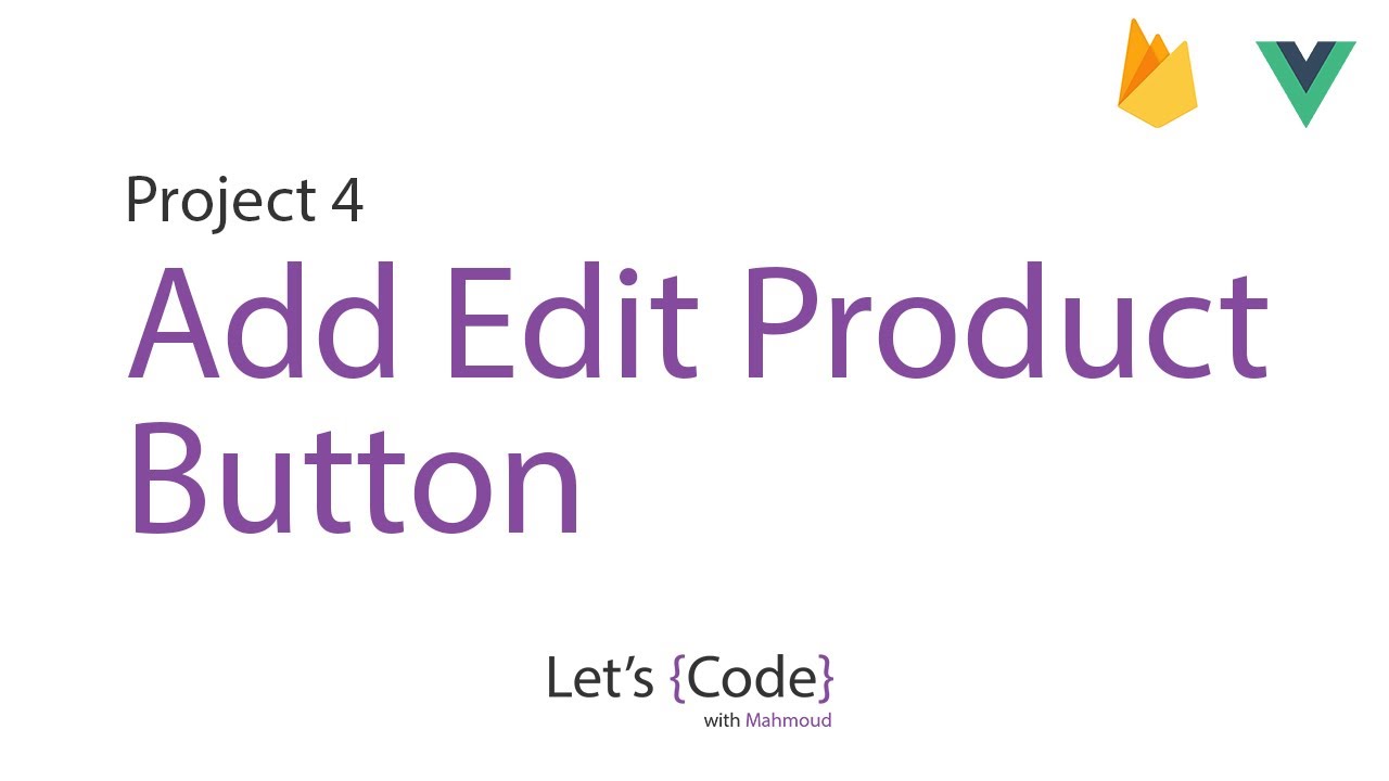 50-Let's-Code - project-4 (Vue + Firebase) - Add Edit Product Button ...