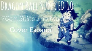 [Dragon ball super Ending 10] "Misezao - 70cm Shihou no Madobe" (Full Version Cover Español) chords