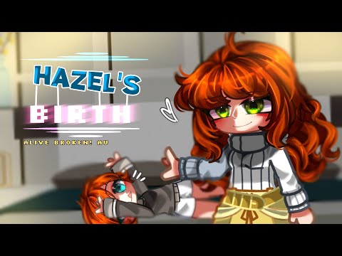 🔹 Hazel's Birth🔹Alive! Broken AU🔹