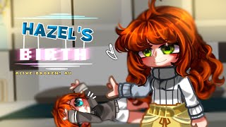 🔹 Hazel's Birth🔹alive! Broken Au🔹
