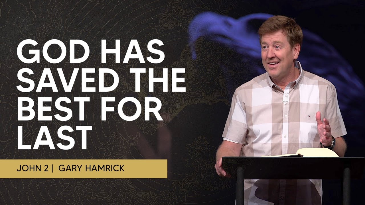 God Has Saved the Best for Last  |  John 2  |  Gary Hamrick