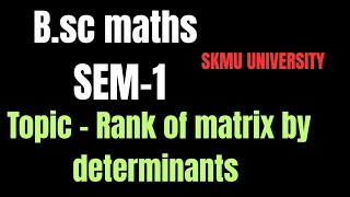 B.sc maths l SEM - 1 l Topic - rank of matrix by determinants l SKMU UNIVERSITYl