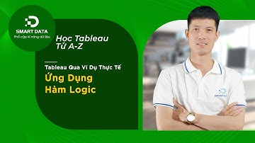 Ứng Dụng Hàm Logic Trong Tableau | Tính Toán Cơ Bản Qua Ví Dụ Thực Tế