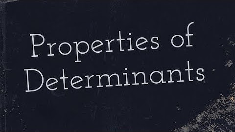 Lec - 5. Properties of Determinants