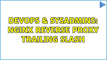 DevOps & SysAdmins: Nginx reverse proxy trailing slash