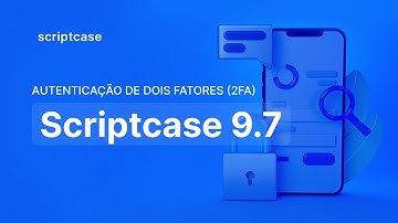 Scriptcase 9.7 - Autenticação de Dois Fatores (2FA)